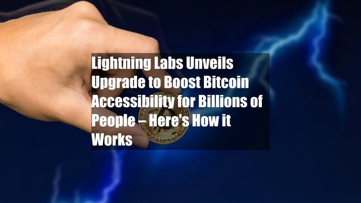 Lightning Labs Unveils Bitcoin Accessibility for Billions of People 2023